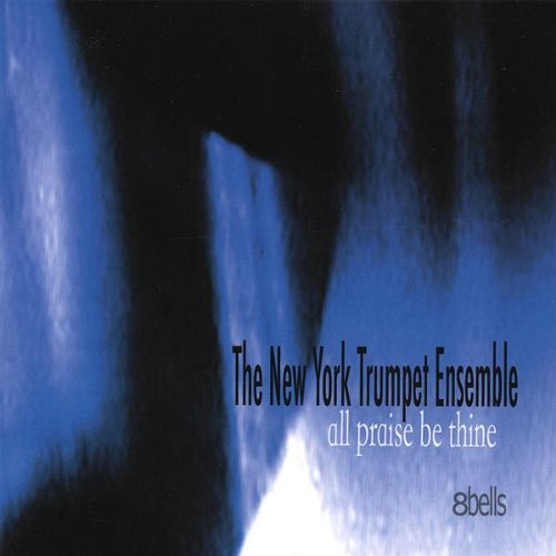 New York Trumpet Ensemble/All Praise Be Thine